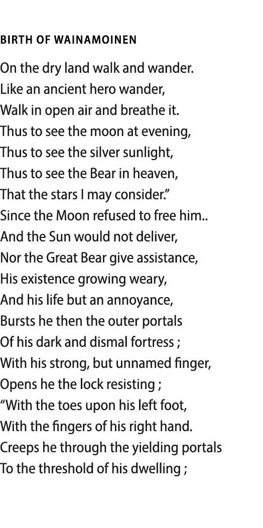   BIRTH OF wainamoinen On the dry land walk and wander  Like an ancient hero wander, Walk in open air and breathe it    