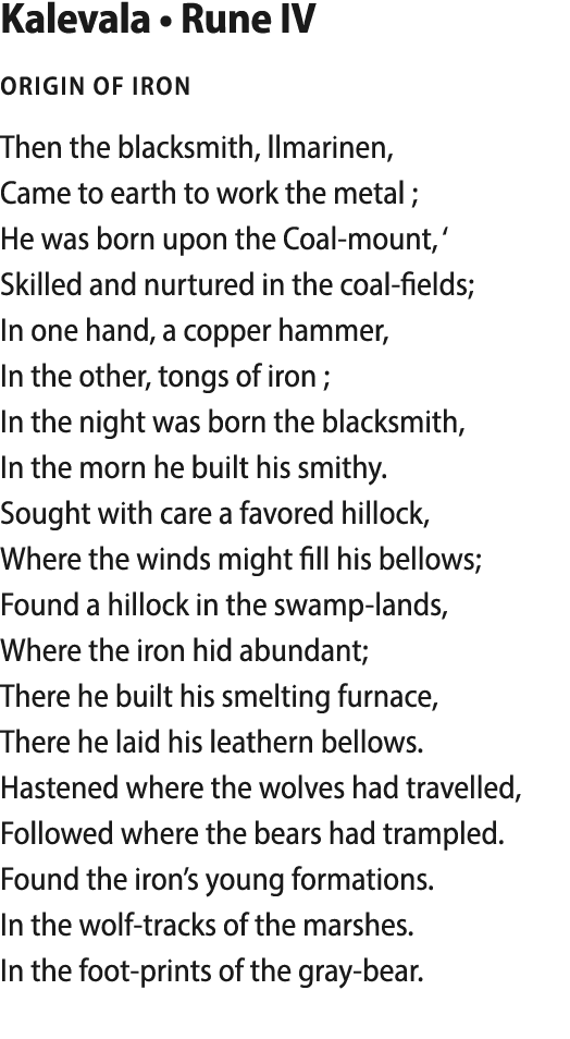  Kalevala   Rune IV Origin of Iron Then the blacksmith, llmarinen, Came to earth to work the metal ; He was born upon   