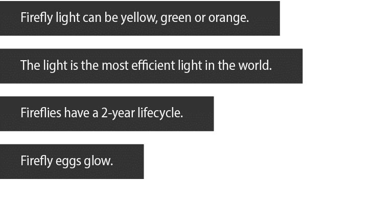 Firefly light can be yellow, green or orange  The light is the most efficient light in the world  Fireflies have a 2-   